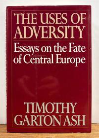 The Uses of Adversity: Essays on the Fate of Central Europe