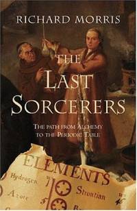 The Last Sorcerers: The Path from Alchemy to the Periodic Table