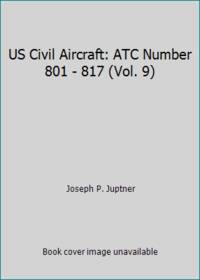 US Civil Aircraft: ATC Number 801 - 817 (Vol. 9) by Joseph P. Juptner - 1982