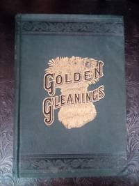 Golden Gleanings: A Select Miscellany by David Heston - 1886