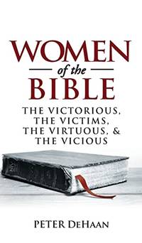 Women of the Bible: The Victorious, the Victims, the Virtuous, and the Vicious: 1 (Bible...