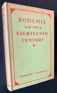Bohemia in the Eighteenth Century: A Study in Political, Economic and Social History with Special Reference to the Reign of Leopold II, 1790-1792