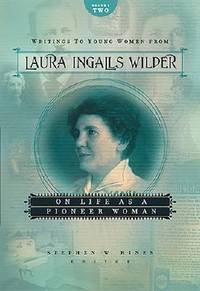 Writings to Young Women from Laura Ingalls Wilder : On Life as a Pioneer Woman