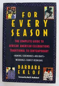 For Every Season: The Complete Guide to African American Celebrations, Traditional to Contemporary by Eklof, Barbara - 1997