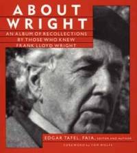 About Wright : An Album of Recollections by Those Who Knew Frank Lloyd Wright