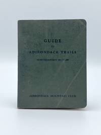 Guide to Adirondack Trails Northeastern Section by PHELPS, Orra A.; William G. HOWARD; William MULHOLLAND; A.T. SHOREY; and Howard CARLSON - 1934