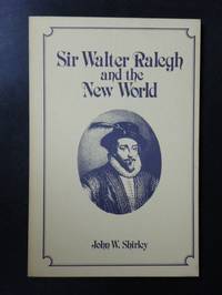 Sir Walter Ralegh and the New World by John W. Shirley - 1985