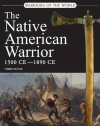 Warriors of the World : The Native American Warrior, 1500 Ce-1890 Ce by Amber Books; Chris McNab - 2010