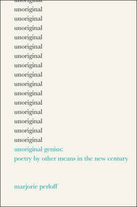 Unoriginal Genius: Poetry by Other Means in the New Century