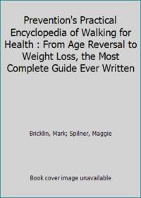 Prevention's Practical Encyclopedia of Walking for Health : From Age Reversal to Weight Loss, the...