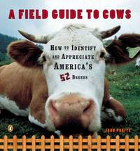 A Field Guide to Cows : How to Identify and Appreciate America's 52 Breeds