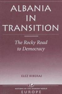 Albania in Transition : The Rocky Road to Democracy by Elez Biberaj - 1998