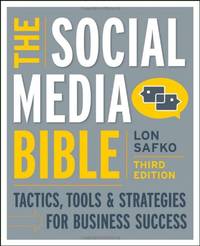 The Social Media Bible: Tactics, Tools, and Strategies for Business Success