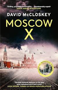 Moscow X: From the Bestselling Author of THE TIMES Thriller of the Year DAMASCUS STATION...
