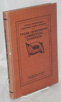 Official Proceedings of the Nineteenth Session of the Trans-Mississippi Commercial Congress held at San Francisco, California October 6, 7, 8. 9 and 10, 1908