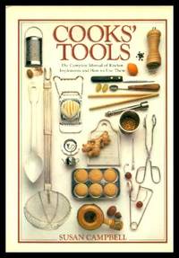 COOKS&#039; TOOLS - The Complete Manual of Kitchen Implements and How to Use Them by Campbell, Susan - 1980