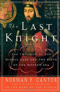 image of The Last Knight: The Twilight of the Middle Ages and the Birth of the Modern Era