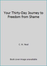 Your Thirty-Day Journey to Freedom from Shame