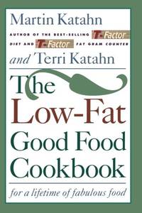 The Low-Fat Good Food Cookbook: For a Lifetime of Fabulous Food by Katahn, Martin