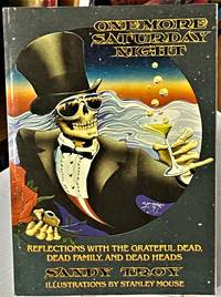 One More Saturday Night: Reflections With the Grateful Dead, Dead Family, and Dead Heads