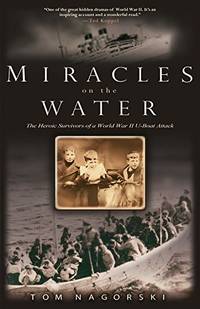 Miracles on the Water: The Heroic Survivors of a World War II U-boat Attack