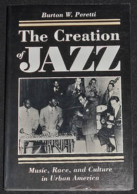 The Creation of Jazz: Music, Race, and Culture in Urban America