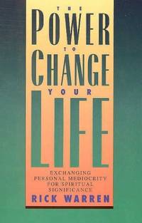 The Power to Change Your Life: Exchanging Personal Mediocrity for Spiritual Significance