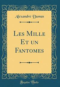 Les Mille Et un Fantomes (Classic Reprint) by Dumas, Alexandre