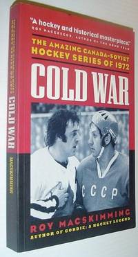 Cold War: The Amazing Canada-Soviet Hockey Series of 1972