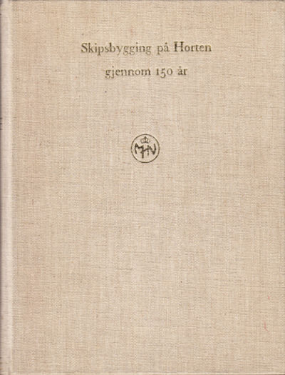Skipsbygging på Horten gjennom 150 år. 1818-1968.
