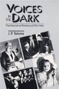 Voices in the Dark : The Narrative Patterns of Film Noir