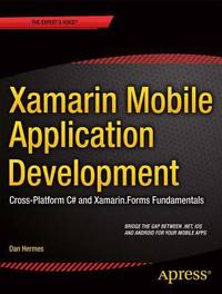 Xamarin Mobile Application Development : Cross-Platform C# and Xamarin. Forms Fundamentals