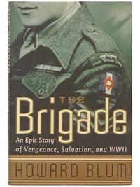 The Brigade: An Epic Story of Vengeance, Salvation, and World War II