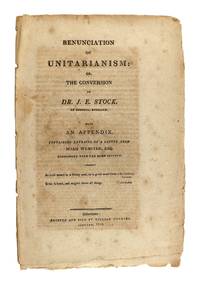 Renunciation of Unitarianism: Or, the Conversion of Dr. J.E. Stock, of Bristol, England. With an Appendix, Containing Extracts of a Letter from Noah Webster, Esq. Coincident with the Same Subject