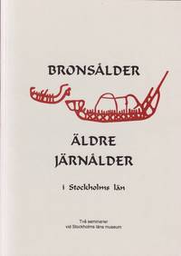 Bronsålder och äldre järnålder i Stockholm län. Två seminarier vid Stockholms läns museum....