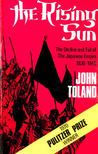 The Rising Sun: Decline and Fall of the Japanese Empire, 1936-45 by Toland, John - 1971-10-18