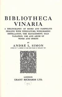 Bibliotheca Vinaria. A bibliography of books and pamphlets dealing with Viticulture, Wine-Making, Distillation, the management, sale, taxation, use and abuse of wines and spirits