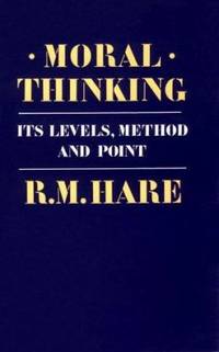 Moral Thinking: Its Levels, Method, and Point