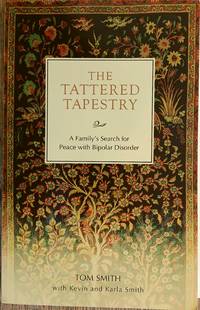 The Tattered Tapestry: A Family's Search for Peace with Bipolar Disorder