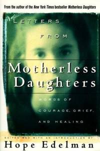 Letters from Motherless Daughters : Words of Courage Grief and Healing
