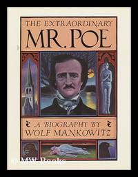 The Extraordinary Mr. Poe : a Biography of Edgar Allan Poe / by Wolf Mankowitz