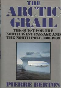 image of The Arctic Grail: The Quest For the Northwest Passage And the North Pole, 1818-1909
