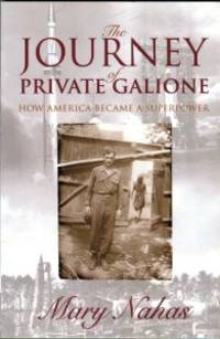 The Journey Of Private Galione: How America Became A Superpower by Nahas, Mary - 2004