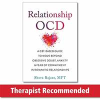 Relationship OCD: A CBT-Based Guide to Move Beyond Obsessive Doubt, Anxiety, and Fear of...