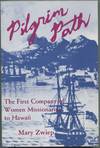 Pilgrim Path: The First Company of Women Missionaries to Hawaii
