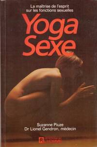 Yoga sexe. la maitrise de l&#039;esprit sur les fonctions sexuelles de Piuze Gendron Dr - 1971