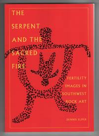 The Serpent and the Sacred  Fertility Images in Southwestern Rock Art by Slifer, Dennis - 2000