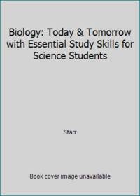 Biology: Today &amp; Tomorrow with Essential Study Skills for Science Students by Starr; Evers; Chiras - 2008