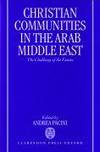 Christian Communities in the Arab Middle East. The Challenge of the Future.