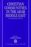 Christian Communities in the Arab Middle East. The Challenge of the Future.